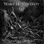 WHILE HEAVEN WEPT - Lovesongs Of The Forsaken  LP