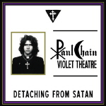 PAUL CHAIN VIOLET THEATRE - Detaching from Satan  MLP