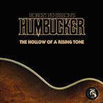 ROBERT PEHRSSON'S HUMBUCKER - The Hollow of a Rising Tone  7"