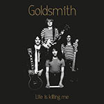 GOLDSMITH - Life Is Killing Me  LP