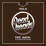 DEADHEADS - This Is Deadheads First Album (It Includes Electric Guitars)  LP